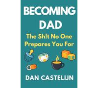 Becoming Dad: The Sh!t No One Prepares You For