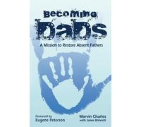 Becoming DADS: A Mission to Restore Absent Fathers - Marvin Charles