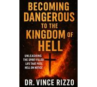 Becoming Dangerous to the Kingdom of Hell: Unleashing the Spirit-Filled Life that Puts Hell on Notice.