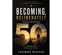 Becoming Deliberately: Notes from a Life Still Forming