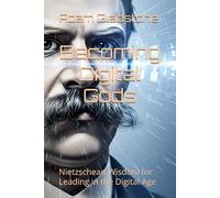 Becoming Digital Gods: Nietzschean Wisdom for Leading in the Digital Age: 1