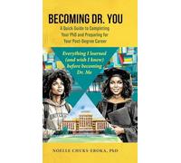 Becoming Dr. You; A Quick Guide to Completing Your PhD and Preparing for Your Post-Degree Career: Everything I learned (and wish I knew) before becoming Dr. Me.