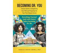 Becoming Dr. You; A Quick Guide to Completing Your PhD and Preparing for Your Post-Degree Career: Everything I learned (and wish I knew) before becoming Dr. Me.