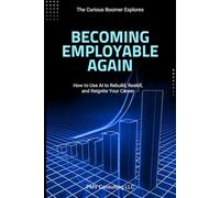 Becoming Employable Again: How to Use AI to Rebuild, Reskill, and Reignite Your Career