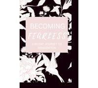Becoming Fearless: A 90 Day Journey to Reinvention