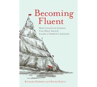 Becoming Fluent: How Cognitive Science Can Help Adults Learn a Foreign Language