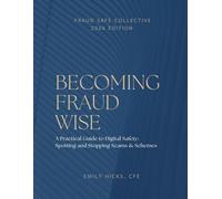 Becoming Fraud Wise: A Practical Guide to Digital Safety - Spotting and Stopping Scams & Schemes