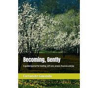 Becoming, Gently: A guided journal for healing, self care, prayer, finances and joy