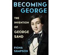 Becoming George: The Invention of George Sand