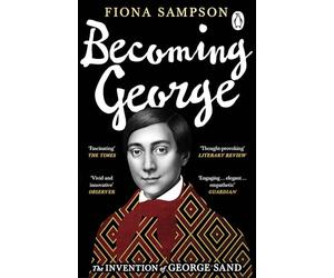 Becoming George: The Invention of George Sand