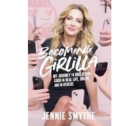 Becoming Girlilla: My Journey to Unleashing Good - in Real Life, Online, and in Others