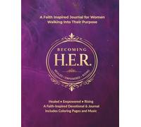 Becoming H.E.R: A Faith Inspired Journal for Women Walking Into Their Purpose