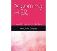 Becoming H.E.R.: Healed. Empowered. Resilient