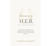 Becoming H.E.R.: Healed . Established . Rooted: A Forty-Day Devotional and Fast for Single Women Learning Discernment, Detachment, and Trust in the Waiting Season