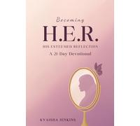 Becoming H.E.R.: His Esteemed Reflection - A 21-Day Devotional for Women: Discover who you are in God and reflect His image through daily encouragement, Scripture, and identity renewal
