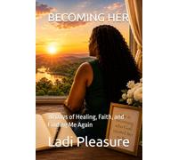 Becoming Her: 30 Days of Healing, Faith, and Finding Me Again