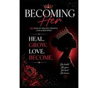 Becoming Her: 365 Days of Healing, Growth, Love & Becoming