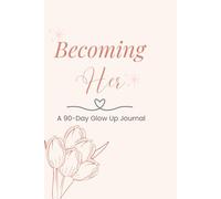 Becoming Her: 90-Day Glow Up Journal for Women: Daily Self-Growth Planner with Mood Tracker, Habits, Priorities & Gratitude Practice