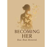 Becoming Her: A 30 Day Devotional and Healing Workbook