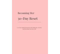 Becoming Her: A 30-Day Guided Journal for Self-Reflection, Growth, and Becoming Your Best Self
