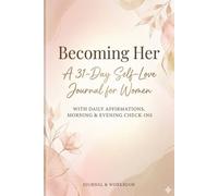 Becoming Her: A 31-Day Self-Love Journal for Women with Daily Affirmations, Morning & Evening Check-Ins