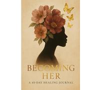 Becoming Her: A 40-Day Healing Journal: A Guided Companion to “Life After Divorce: Finding a New Beginning