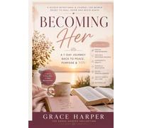Becoming Her: A 7-Day Journey Back to Peace, Purpose & You