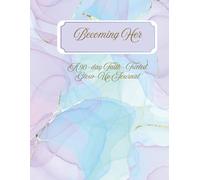Becoming Her: A 90-Day Faith-Fueled Glow-Up Journal