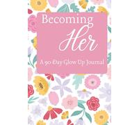 Becoming Her: A 90-Day Glow Up Journal