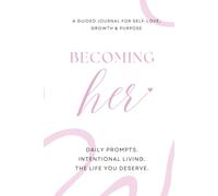 Becoming Her: A 90-Day Guided Journal for the Woman You're Growing Into