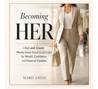 Becoming Her: A Cut-and-Create Money Vision Board Visual Toolkit for Wealth, Confidence, and Financial Freedom