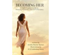 Becoming Her: A Faith Fueled Guide to Healing, Purpose, and Self Discovery