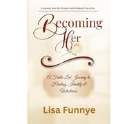 Becoming Her: A Faith-Led Journey to Healing, Identity & Wholeness