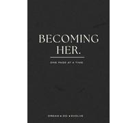 Becoming Her: A Guided Journal for Habits, Vision & Personal Growth