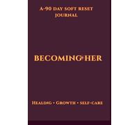 Becoming Her: A Guided Self Love & Mental Health Journal for Women: Daily Reset, Healing, Mindset & Reflection Notebook