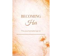 Becoming Her: A Guided Self-Love & Reflection Journal for Women | Heal, Grow, Let Go & Step Into Your Best Self