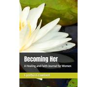 Becoming Her: A Healing and Faith Journal for Women