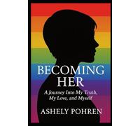BECOMING HER: A Journey Into My Truth, My Love, and Myself