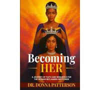 Becoming HER: A Journey Of Faith And Resilience For The Woman Reclaiming Her Power