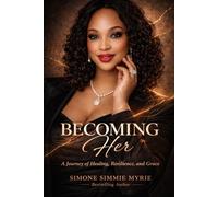 Becoming Her: A Journey of Healing, Resilience, and Grace
