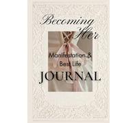 Becoming Her: A Manifestation & Best Life Journal: Design Your Dream Life with Intentions & Results