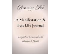 Becoming Her: A Manifestation & Best Life Journal: Design Your Dream Life with Intentions & Results