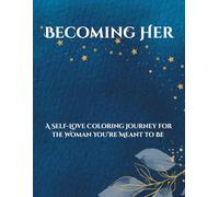 Becoming Her: A Self-Love Coloring Journey for the Woman You’re Meant to Be | Empowering Affirmations and Calming Designs to Inspire Confidence, Clarity, and Inner Peace