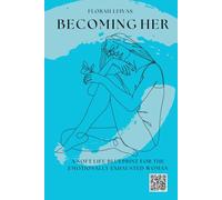 BECOMING HER: A Soft Life Blueprint for the Emotionally Exhausted Woman