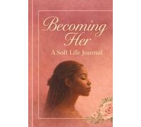 Becoming Her: A soft Life Journal