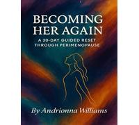 Becoming Her Again: A 30-Day Guided Reset Through Perimenopause