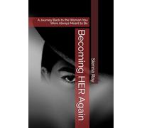 Becoming HER Again: A Journey Back to the Woman You Were Always Meant to Be