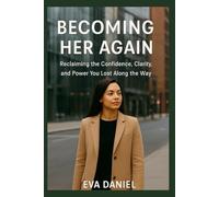 Becoming Her Again: Reclaiming the Confidence, Clarity, and Power You Lost Along the Way
