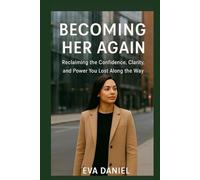 Becoming Her Again: Reclaiming the Confidence, Clarity, and Power You Lost Along the Way