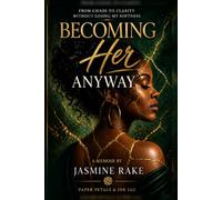 Becoming Her Anyway: From Chaos to Clarity Without Losing My Softness